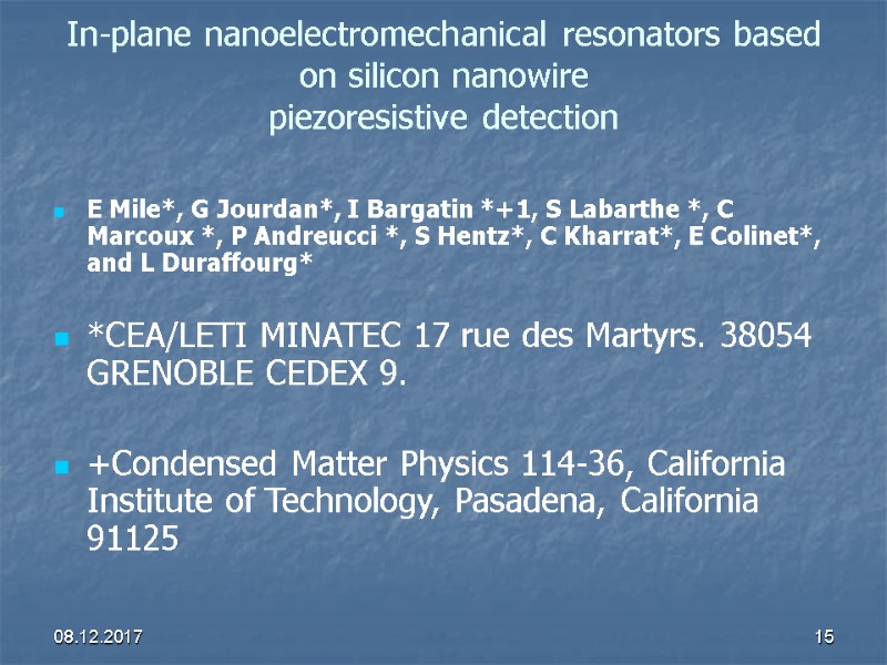08.12.2017 15 In-plane nanoelectromechanical resonators based on silicon nanowire piezoresistive detection  E Mile*,